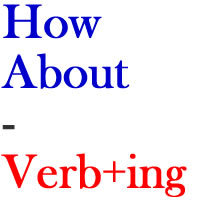 Uses of ‘How about’ (verb-ing)