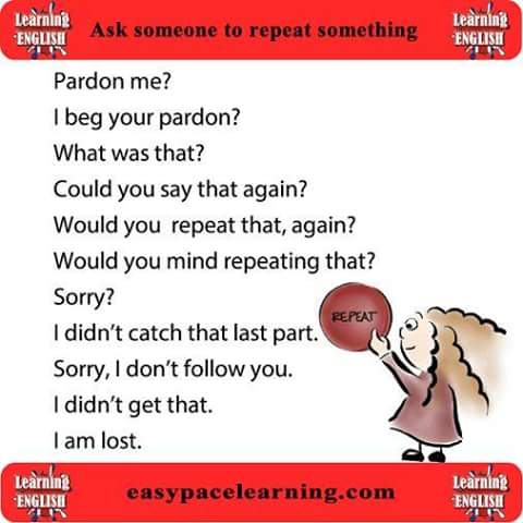 Ask someone to repeat something